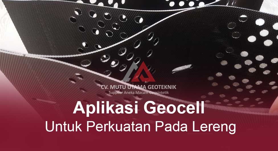Aplikasi Geocell untuk Perkuatan Pada Lereng - CV Mutu Utama Geoteknik