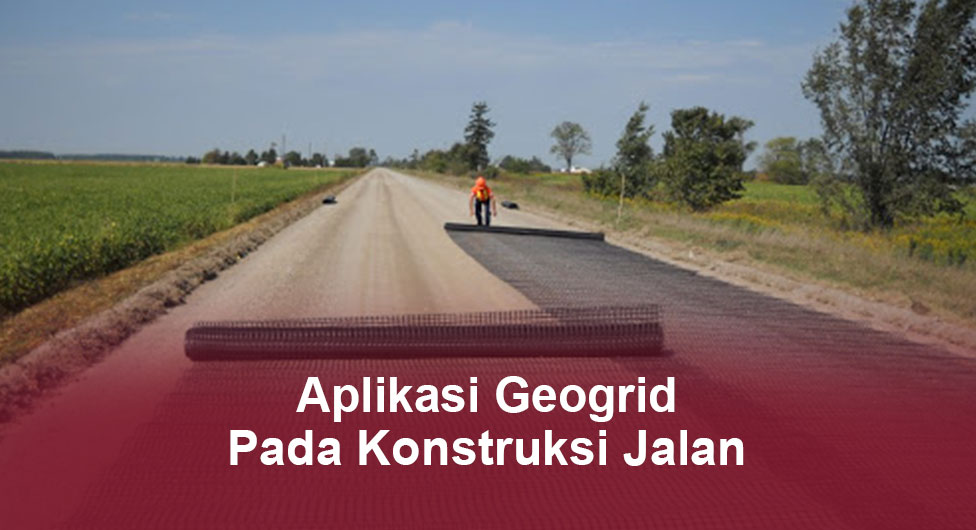 Aplikasi Geogrid Pada Konstruksi Jalan