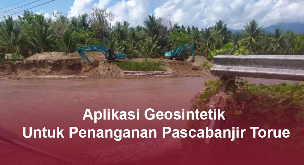 Aplikasi Geosintetik untuk Penanganan Pascabanjir Torue