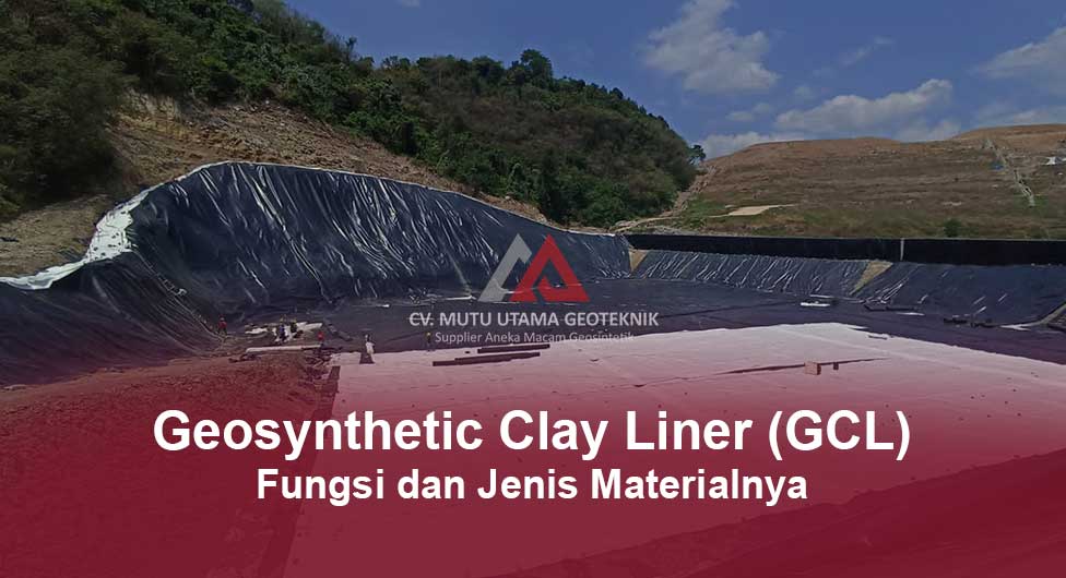Geosynthetic Clay Liner Fungsi dan Jenis Materialnya - CV Mutu Utama Geoteknik