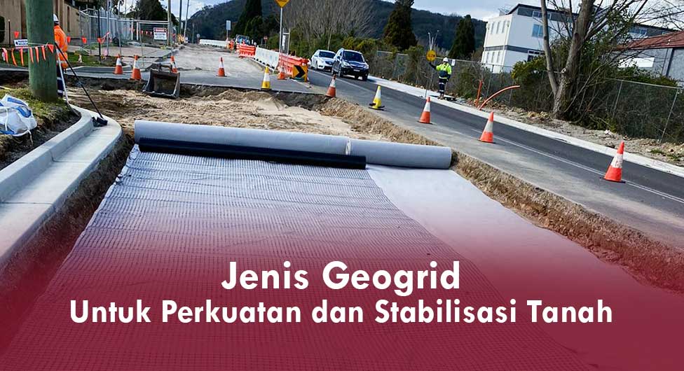 Jenis Geogrid Unixial, Biaxial, Triaxial untuk Perkuatan dan Stabilisasi Tanah - CV Mutu Utama Geoteknik
