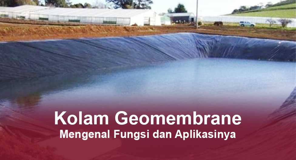 Kolam Geomembrane Fungsi dan Aplikasinya - CV Mutu Utama Geoteknik
