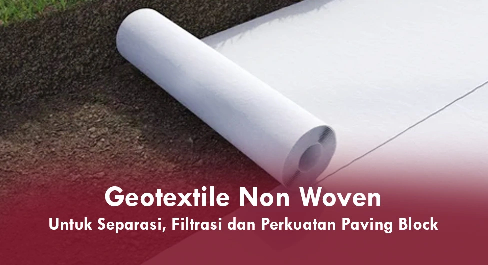 Geotextile Non Woven untuk Separasi Filtrasi dan Perkuatan Paving Block