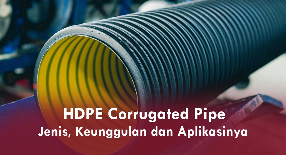 HDPE Corrugated Pipe Jenis, Keunggulan & Aplikasinya