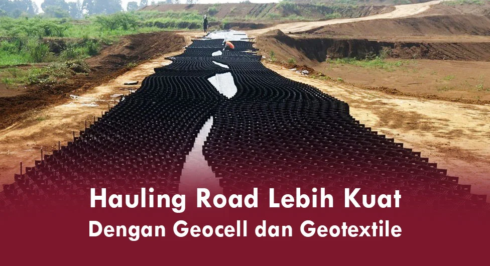 Hauling Road Lebih Kuat Dengan Geocell dan Geotextile