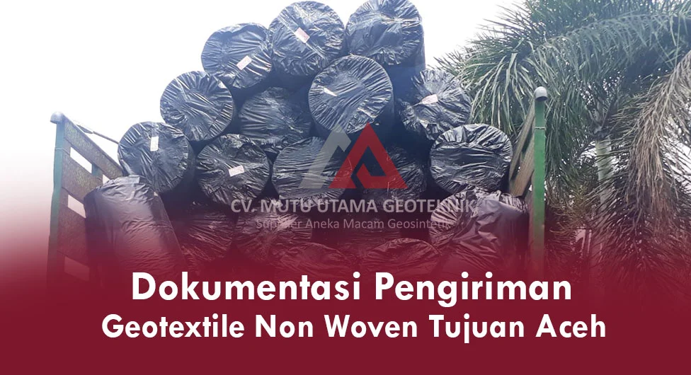 Pengiriman Geotextile Non Woven Tujuan Aceh