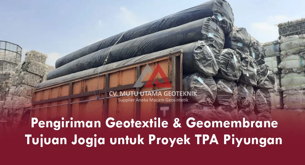 Pengiriman Geotextile dan Geomembrane Tujuan Jogja untuk Proyek TPA Piyungan