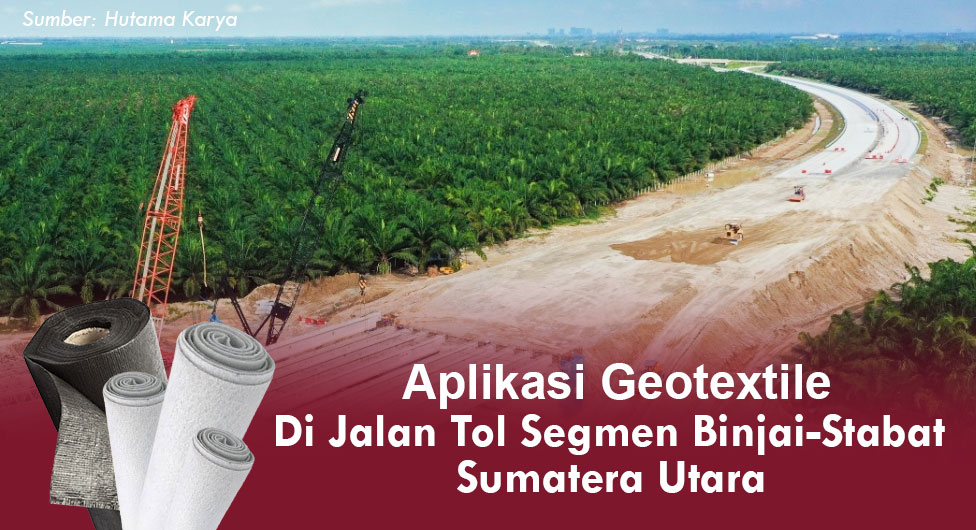 Aplikasi Geotextile untuk Jalan Tol Medan Segmen Binjai-Stabat Sumatera Utara