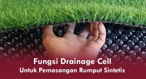Fungsi Drainage Cell untuk Pemasangan Rumput Sintetis