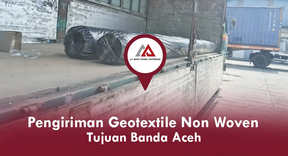 Pengiriman Geotextile Non Woven Tujuan Banda Aceh