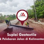 Suplai Geotextile untuk Proyek Pelebaran Jalan di Kalimantan Tengah