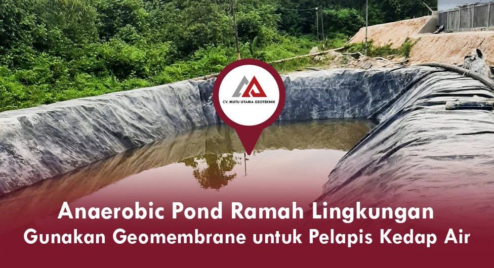 Anaerobic Pond Ramah Lingkungan Gunakan Geomembrane