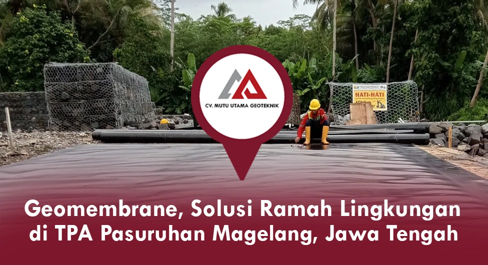 Geomembrane, Solusi Ramah Lingkungan di TPA Pasuruhan Magelang Jawa Tengah