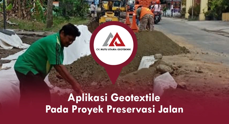 Aplikasi Geotextile untuk Proyek Preservasi Jalan