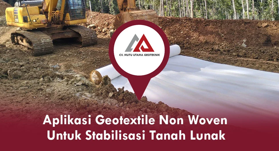 Aplikasi Geotextile Non Woven untuk Stabilisasi Tanah Lunak