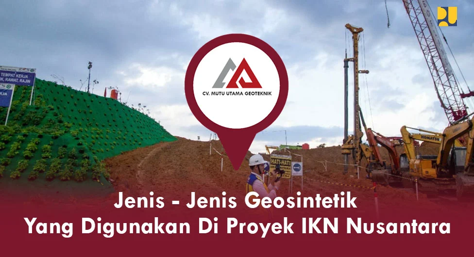 Jenis Geosintetik Yang Digunakan Di Proyek IKN Nusantara