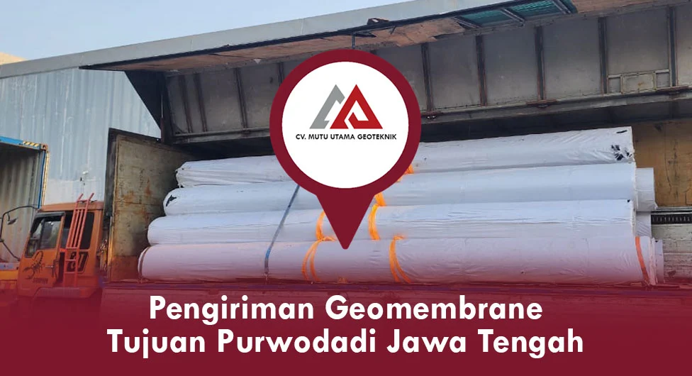 Pengiriman Geomembrane Tujuan Purwodadi Jawa Tengah