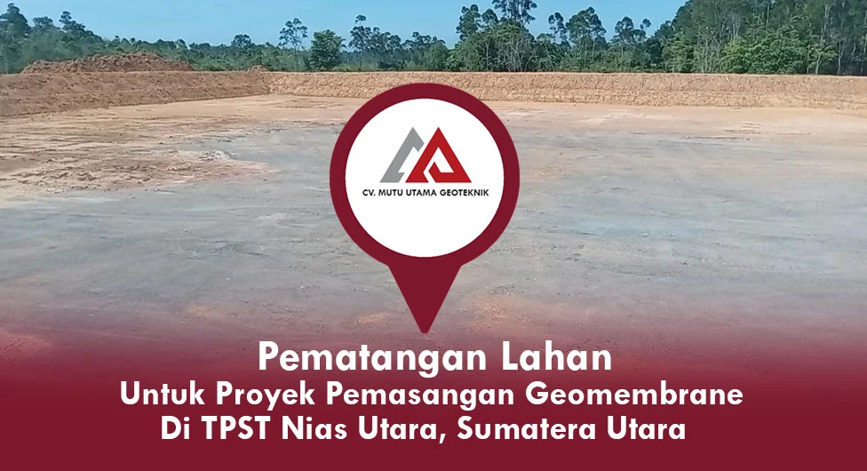 Pematangan Lahan untuk Proyek Pemasangan Geomembrane di TPST Nias Utara Sumatera Utara