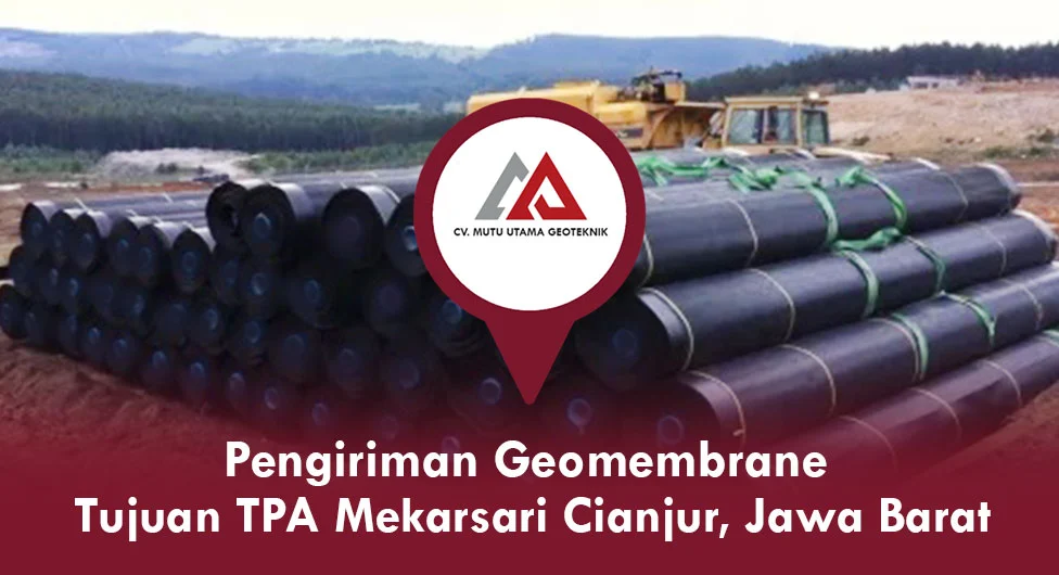 Pengiriman Geomembrane Tujuan TPA Mekarsari Cianjur