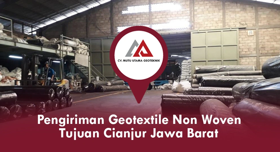 Pengiriman Geotextile Non Woven Tujuan Cianjur Jawa Barat