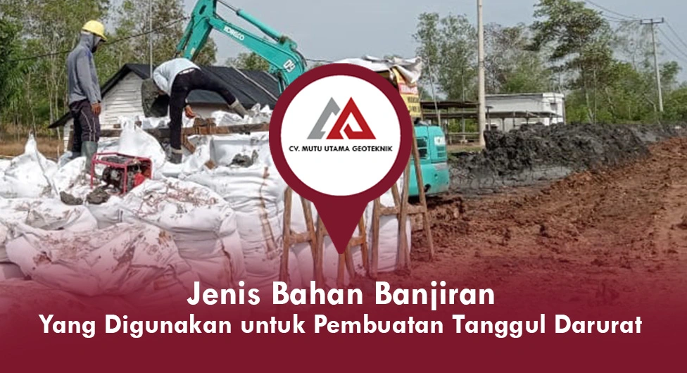 Jenis Bahan Banjiran Yang Digunakan untuk Pembuatan Tanggul Darurat