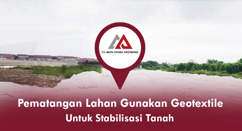 Pematangan Lahan Gunakan Geotextile untuk Stabilisasi Tanah