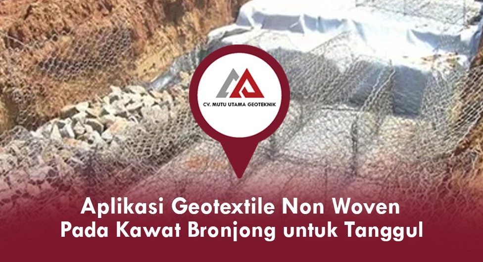 Aplikasi Geotextile Non Woven Pada Kawat Bronjong untuk Tanggul