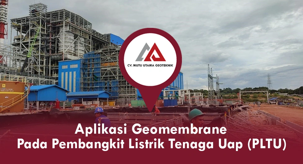 Aplikasi Geomembrane Pada Pembangkit Listrik Tenaga Uap (PLTU)