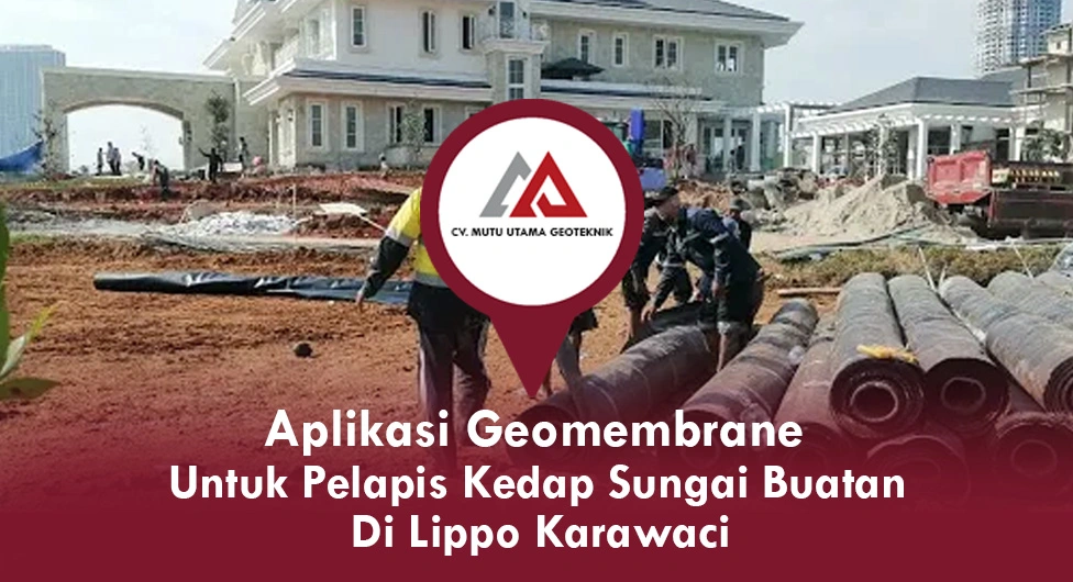 Aplikasi Geomembrane untuk Pelapis Kedap Sungai Buatan di Lippo Karawaci