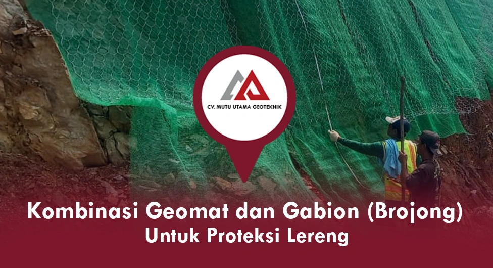 Aplikasi Geomat dan Gabion Yang Dikombinasikan untuk Proteksi Lereng