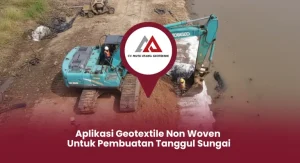 Aplikasi Geotextile Non Woven untuk Pembuatan Tanggul Sungai