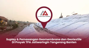 Pemasangan Geomembrane dan Geotextile di Proyek TPA Jatiwaringin Tangerang Banten