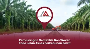 Pemasangan Geotextile Pada Jalan Akses Perkebunan Sawit