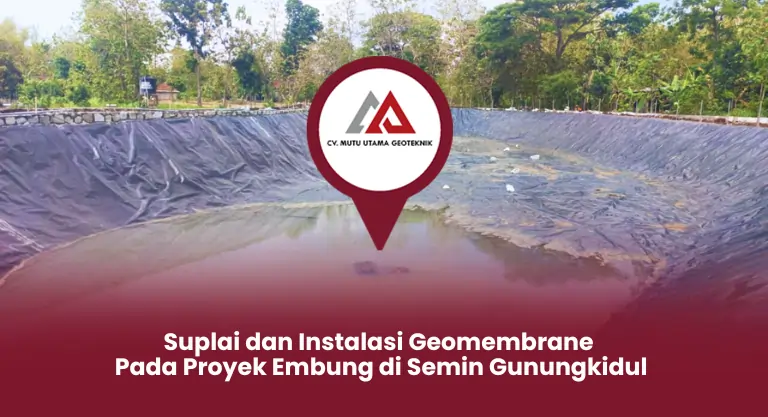 Suplai dan Instalasi Geomembrane Pada Proyek Embung di Semin Gunungkidul