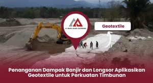 Penanganan Dampak Banjir dan Longsor Aplikasikan Geotextile untuk Perkuatan Timbunan