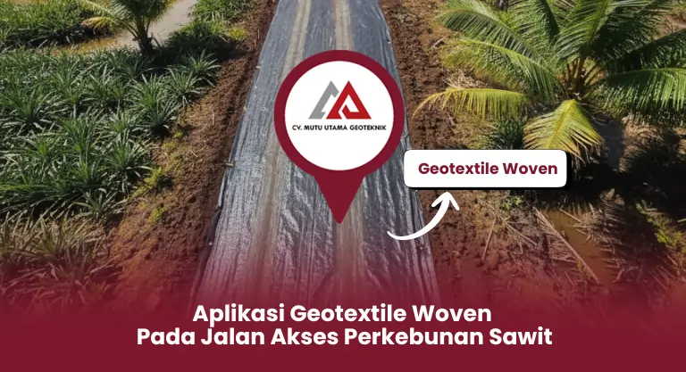 Aplikasi Geotextile Woven Pada Jalan Akses Perkebunan Sawit