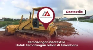 Pemasangan Geotextile untuk Pematangan Lahan di Pekanbaru