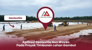 Aplikasi Geotextile Pada Proyek Timbunan Lahan Gambut