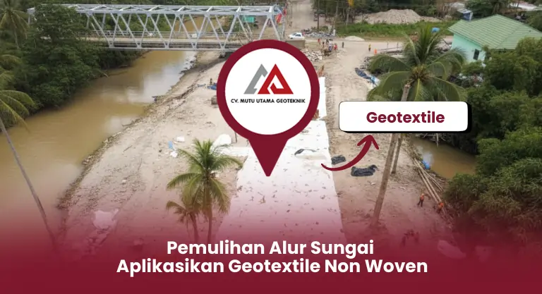 Pemulihan Alur Sungai Aplikasikan Geotextile Non Woven