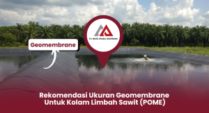 Rekomendasi Ukuran Geomembrane untuk Kolam Limbah Sawit