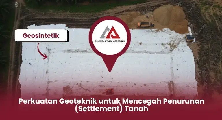 Perkuatan Geoteknik untuk Mencegah Penurunan (Settlement) Tanah