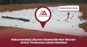 Rekomendasi Ukuran Geotextile Non Woven untuk Timbunan Lahan Gambut