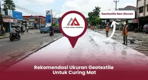 Rekomendasi Ukuran Geotextile untuk Curing Mat