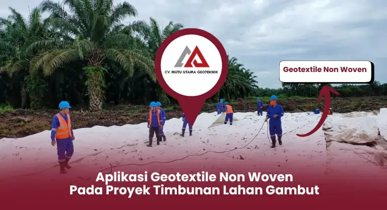 Aplikasi Geotextile Non Woven Pada Proyek Timbunan Lahan Gambut