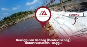 Keunggulan Geobag (Geotextile Bag) untuk Perkuatan Tanggul