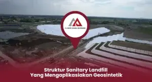 Struktur Sanitary Landfill Yang Mengaplikasiakan Geosintetik