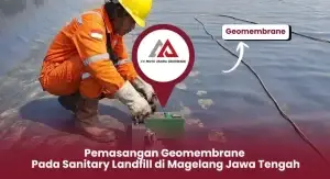 Pemasangan Geomembrane Pada Sanitary Landfill di Magelang Jawa Tengah