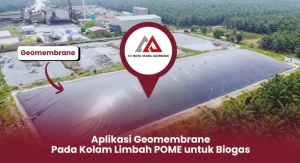 Aplikasi Geomembrane Pada Kolam Limbah POME untuk Biogas