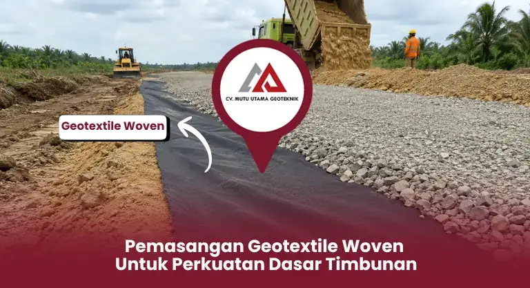 Pemasangan Geotextile Woven untuk Perkuatan Dasar Timbunan