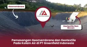 Pemasangan Geomembrane dan Geotextile Pada Kolam Air di PT Greenfield Indonesia